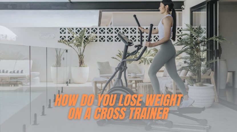 Cross trainer training for weight loss